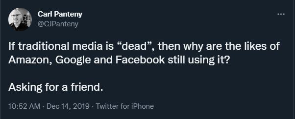 Screenshot of tweet saying: If traditional media is “dead”, then why are the likes of Amazon, Google and Facebook still using it? 
Asking for a friend.